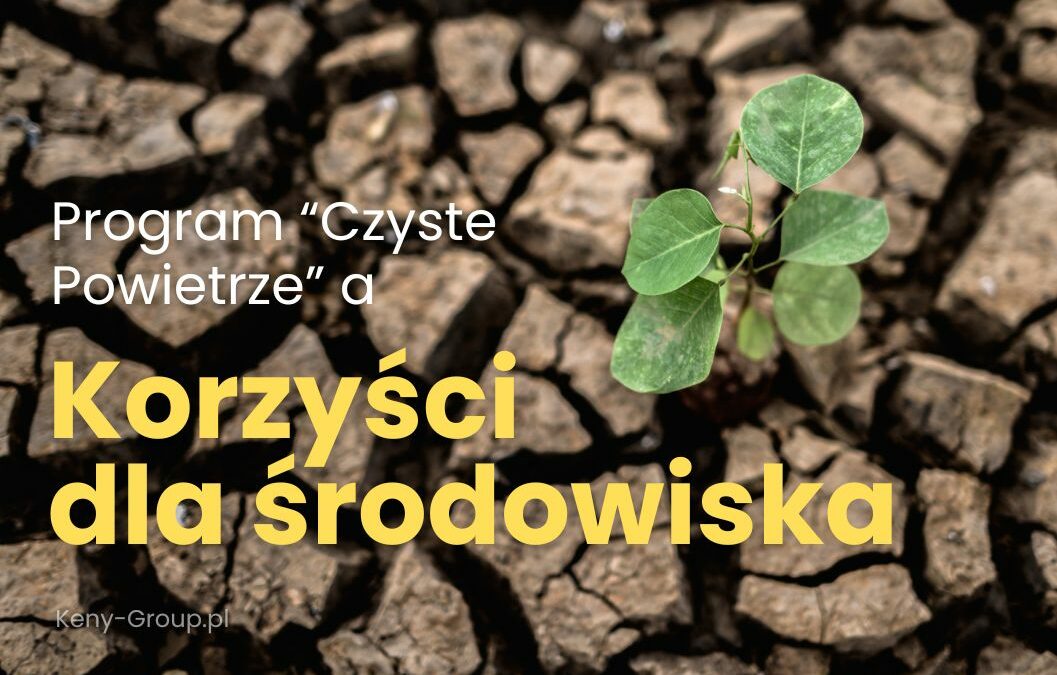 Jakie korzyści dla środowiska niesie program Czyste Powietrze?