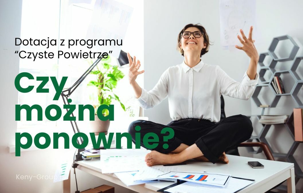 Czy&nbsp;można ponownie ubiegać się o&nbsp;dotację w&nbsp;programie Czyste Powietrze?