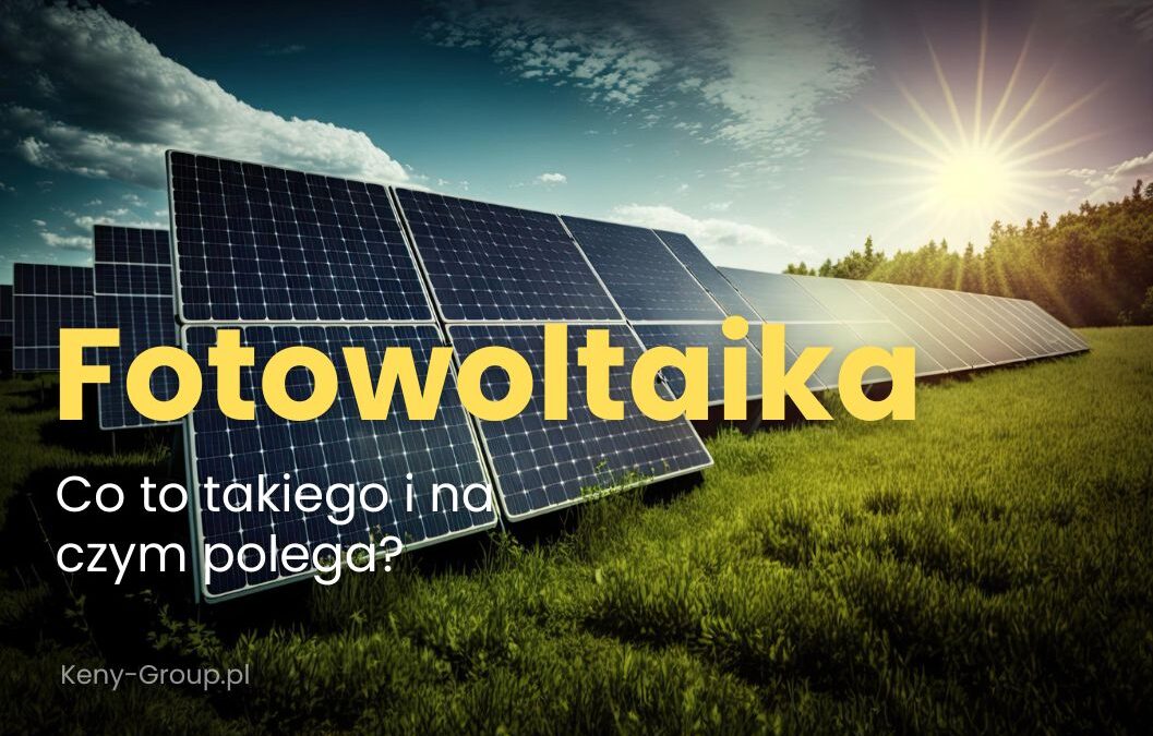 Fotowoltaika – co to jest i jak działa?