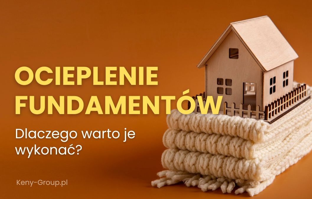 5 powodów, dla których&nbsp;warto zainwestować w&nbsp;ocieplenie fundamentów domu