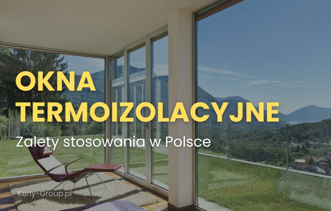 Okna termoizolacyjne a&nbsp;polski klimat – jak nowoczesne technologie poprawiają komfort i&nbsp;oszczędności