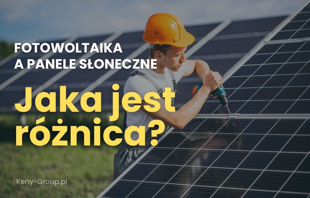 Czym różni się fotowoltaika od&nbsp;paneli słonecznych?
