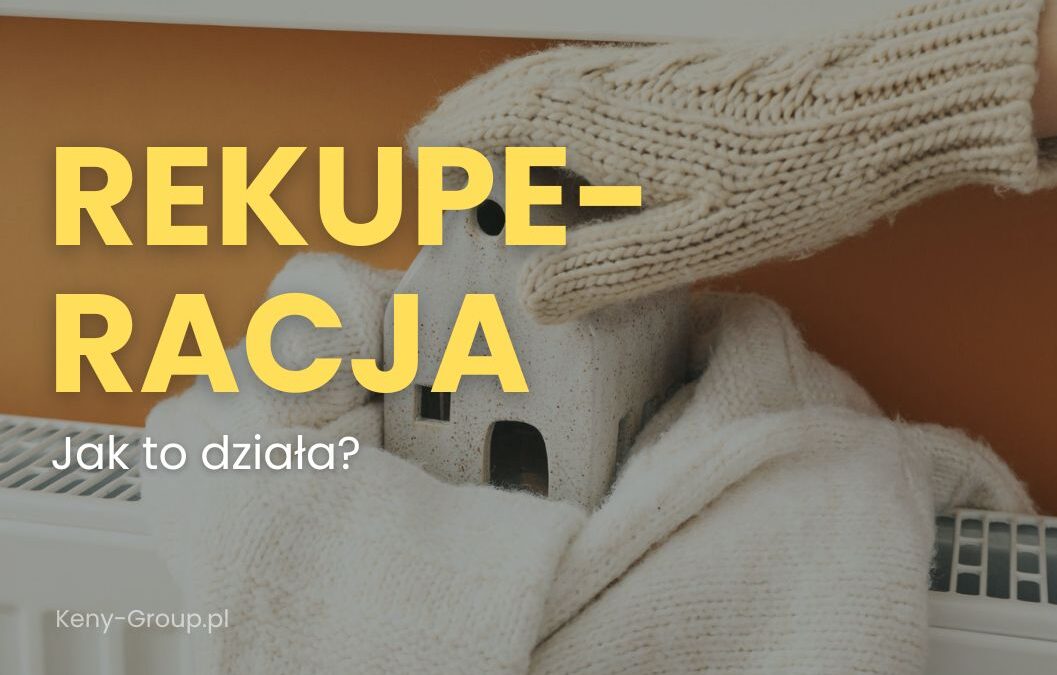 Rekuperacja – jak działa i&nbsp;dlaczego jest ważna w&nbsp;nowoczesnym budownictwie?