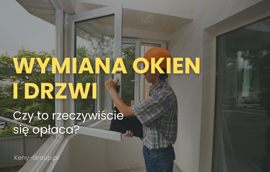 Wymiana starych okien i&nbsp;drzwi – czy&nbsp;to&nbsp;rzeczywiście się opłaca?