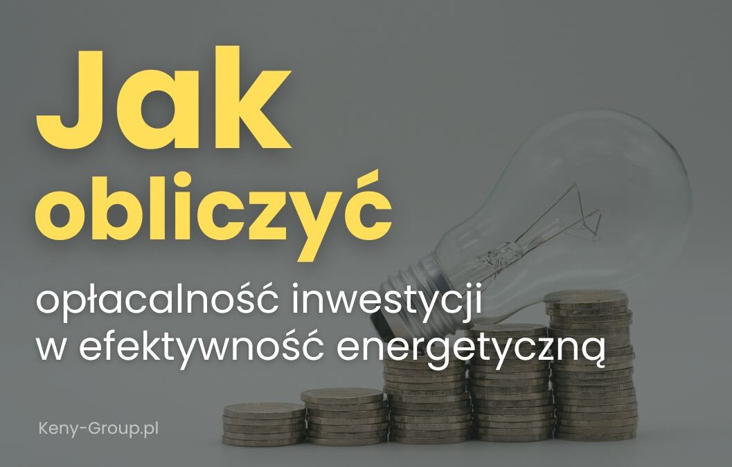 Jak obliczyć opłacalność inwestycji w efektywność energetyczną z Kredytem Ekologicznym?